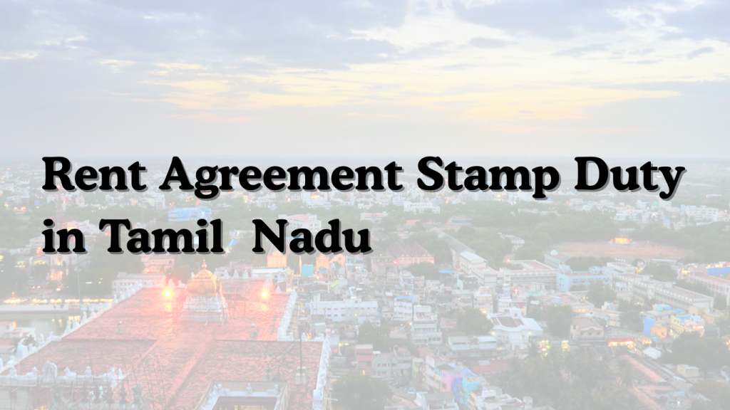 Rent Agreement Stamp Duty in Tamil Nadu