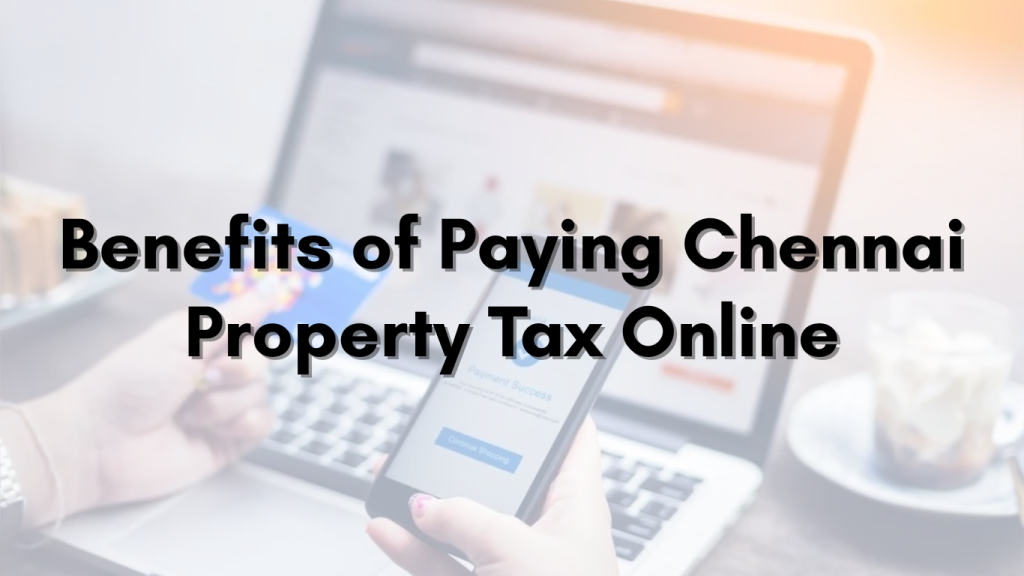 Benefits of Paying Chennai Property Tax Online