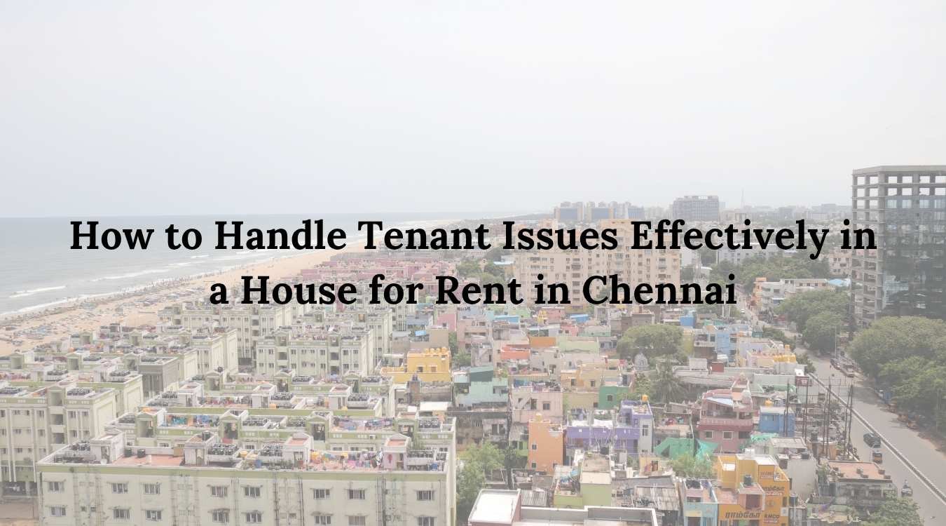 How to Handle Tenant Issues Effectively in a House for Rent in Chennai