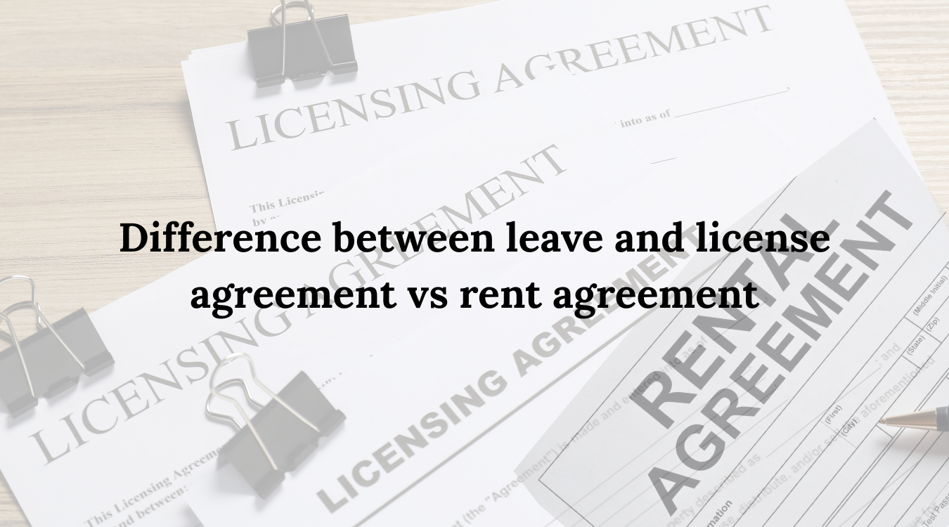 Difference between leave and license agreement vs rent agreement